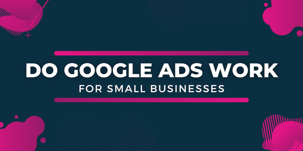 Google Ads Agency, Google Shopping Agency, Do Google Ads Work