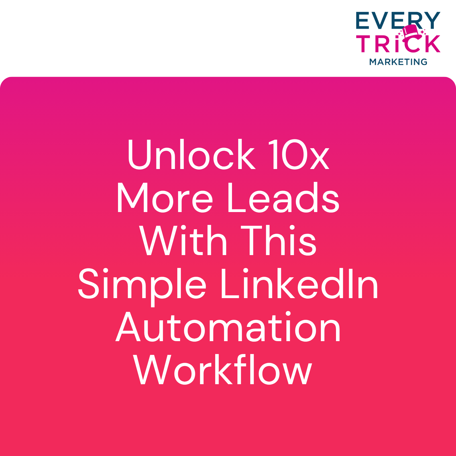 Unlock 10x More Leads With This Simple LinkedIn Automation Workflow ...